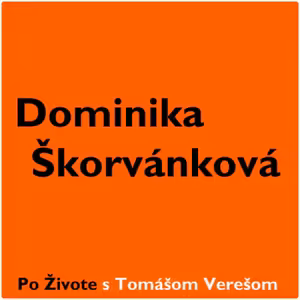 Po Živote s Tomášom Verešom #4 - Dominika Škorvánková