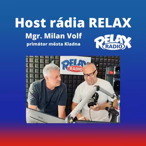 Host Rádia Relax - Mgr. Milan Volf - Primátor města Kladna