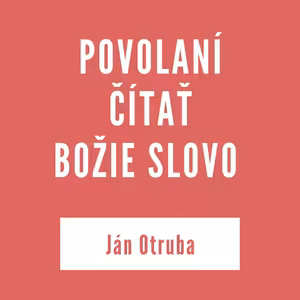 POVOLANÍ ČÍTAŤ BOŽIE SLOVO | JÁN OTRUBA