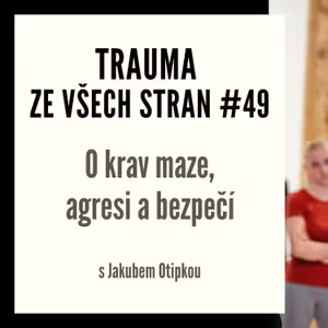 Trauma ze všech stran #49 - O krav maze, agresi a bezpečí s Jakubem Otipkou
