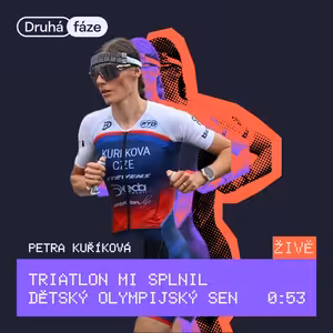 53# Petra Kuříková ŽIVĚ: Triatlon mi splnil dětský olympijský sen
