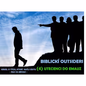 BIBLICKÍ OUTSIDERI: (4) UTEČENCI DO EMAUZ