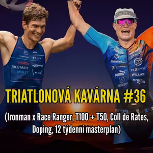 Triatlonová kavárna #36 (Ironman x Race Ranger, T100 + T50, Coll de Rates, Doping, 12 týdenní masterplan)