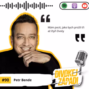 #90 Petr Bende - Mám pocit, jako bych prožil tři až čtyři životy