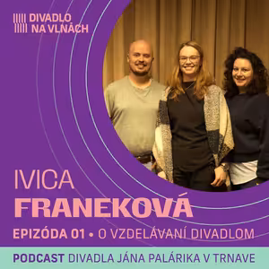 O vzdelávaní divadlom s Ivicou Franekovou