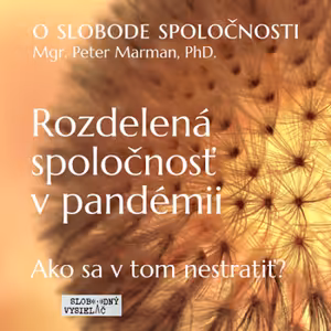 O slobode spoločnosti 13 - 2020-10-28 Rozdelená spoločnosť v pandémii…ako sa v tom nestratiť ?