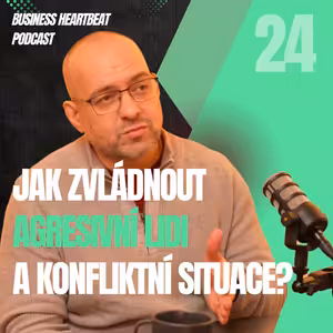Business Heartbeat #24: Stanislav Vaněk - Jak zvládnout agresivní lidi a konfliktní situace?