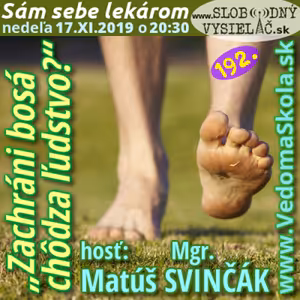 Sám sebe lekárom 192 - 2019-11-17 „Zachráni bosá chôdza ľudstvo ?“