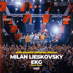 EKG & MILAN LIESKOVSKY RADIO SHOW 80 / EUROPA 2 / Summer Anthems Special