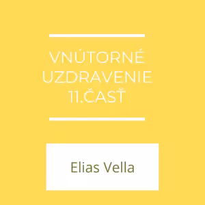 Vnútorné uzdravenie 11.časť | Elias Vella