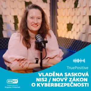 Vladěna Sasková: Významně se zvyšují sankce za neplnění povinností ZKB/NIS2 | TruePositive