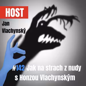 142: Jak na strach z nudy s Honzou Vlachynským