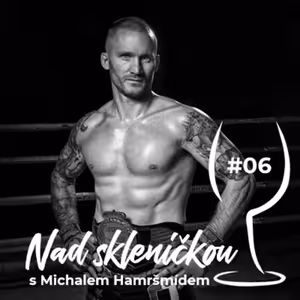 Nad skleničkou 06 – Michal "Háša" Hamršmíd