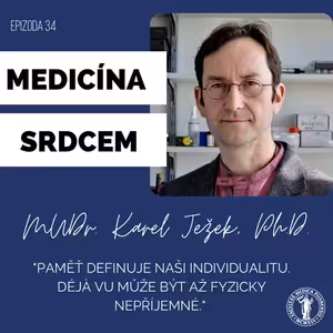 #34 MUDr. Karel Ježek-"Paměť definuje naši individualitu."