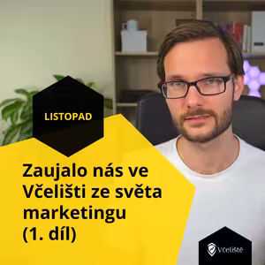 Zaujalo nás ve Včelišti ze světa marketingu (1. díl)