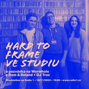 Shadowbox @ Radio 1 19/11/2023: Hard to Frame ve studiu a pozvánka na Wormhole