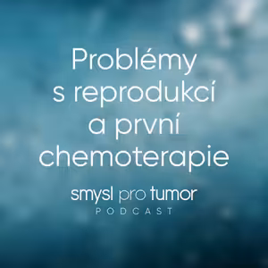 Problémy s reprodukcí a první chemoterapie – Mohou mít onkologičtí pacienti děti?