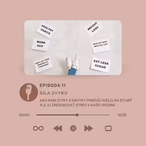 Epizóda #11 - Sila zvyku - ako nám zvyky a návyky pomôžu nielej sa stlmiť ale aj zredukovať stres v našej rodine
