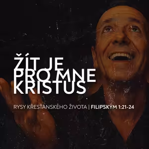 Žít je pro mne Kristus - Filipským 1:21-24 | Rysy křesťanova žiovta