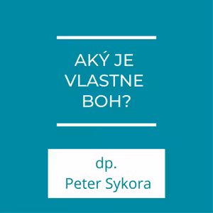 Aký je vlastne Boh? | Homília