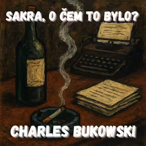 Charles Bukowski: básník špíny a poštovních kocovin