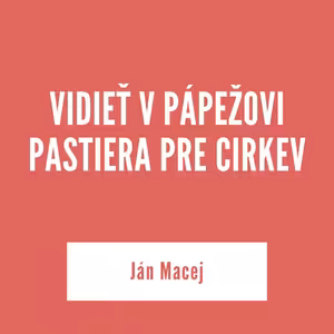 VIDIEŤ V PÁPEŽOVI PASTIERA PRE CIRKEV | 4. septembra