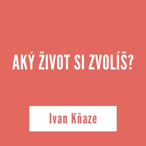 AKÝ ŽIVOT SI ZVOLÍŠ? | 18. augusta 2025