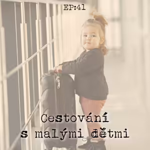 EP41: Cestování s malými dětmi