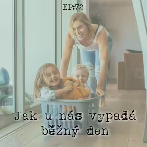EP72: Jak u nás vypadá běžný den