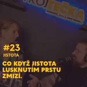 #23 Jistota - Co když jistota lusknutím prstu zmizí.