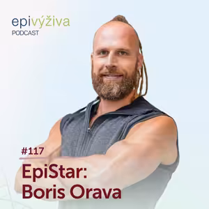 #117 EpiStar: BORIS ORAVA / epigenetika, metabolické typy, funkční výživa, pomalé spalování, rychlé spalování, rekonvalescence, Milan Calábek, trávení, mikrobiom, bílkovinový typ, sacharidový typ