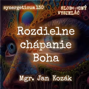 Synergeticum 130 - 2023-09-26 Jan Kozák - Rozdielne chápanie Boha na našej Zemi