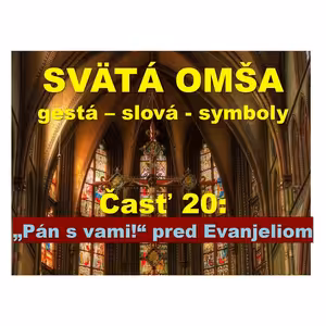 SVÄTÁ OMŠA, gestá, slová, symboly. Časť 20: „Pán s vami!“ pred Evanjeliom