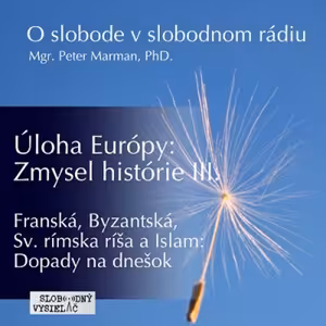 O slobode 54 - 2017 - 04 - 25 Úloha Európy : Zmysel histórie III....