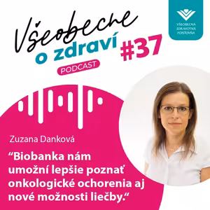 #37 Zuzana Danková: Biobanka nám umožní lepšie poznať onkologické ochorenia aj nové možnosti liečby.