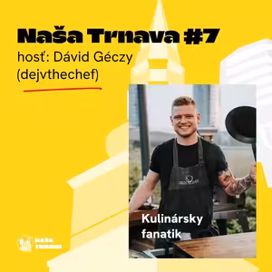 NAŠA TRNAVA #7: Dávid Géczy / DEJVTHECHEF (Kulinársky fanatik)