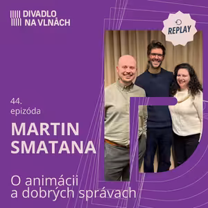 REPLAY | O animácii a dobrých správach s Martinom Smatanom