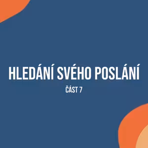 Hledání svého poslání, 7.část. 20.12.2020