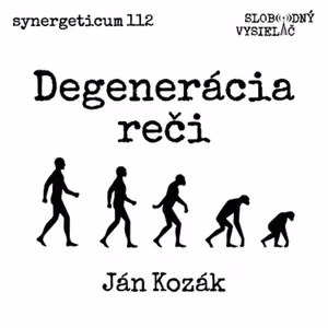 Synergeticum 112 - 2022-03-15 Degenerácia reči - Ján Kozák