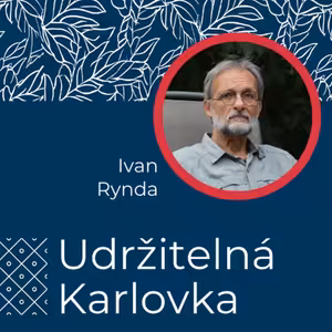 Udržitelná Karlovka #45: Ivan Rynda