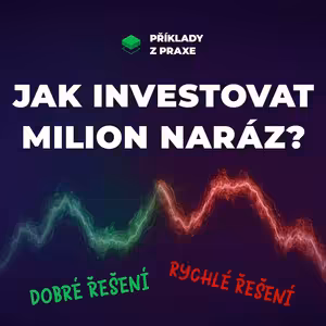 Investování větší částky naráz | Příklady z praxe
