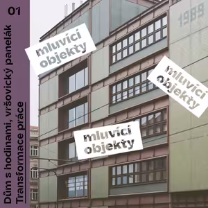 01 Dům s hodinami, vršovický panelák: Transformace práce