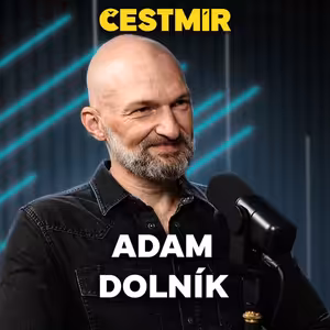 Adam Dolník. Odvaha i šikana v dětství, ego a emoce ve vyjednávání, proč děti manipulují, politici neposlouchají a některé věty je lepší neříkat