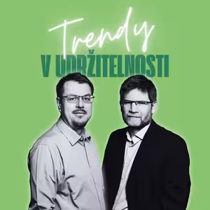 Trendy v udržitelnosti #80 – Miroslav Havránek a Vojtěch Kotecký