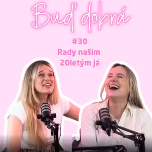 #30 Věřit si a být nahatější! Co bychom poradily našim 20letým já? A proč nám Bravo neřeklo o SPF?