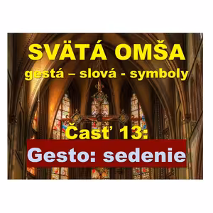 SVÄTÁ OMŠA, gestá, slová, symboly. Časť 13: sedenie