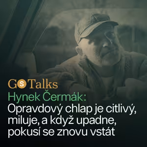GS Talks #47 Hynek Čermák: Opravdový chlap je citlivý, miluje a když upadne, pokusí se znovu vstát