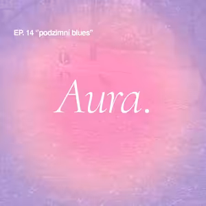 Aura. — podzimní blues ☁️ EP14