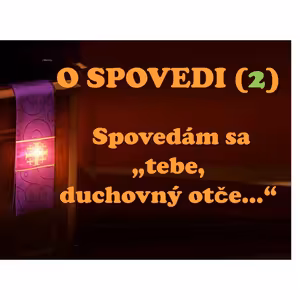 O SPOVEDI (2) Spovedám sa „tebe, duchovný otče...“