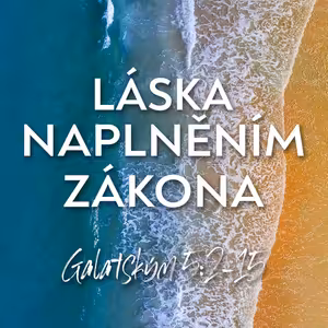 #16 Láska naplněním zákona | Galatským 5:2-15